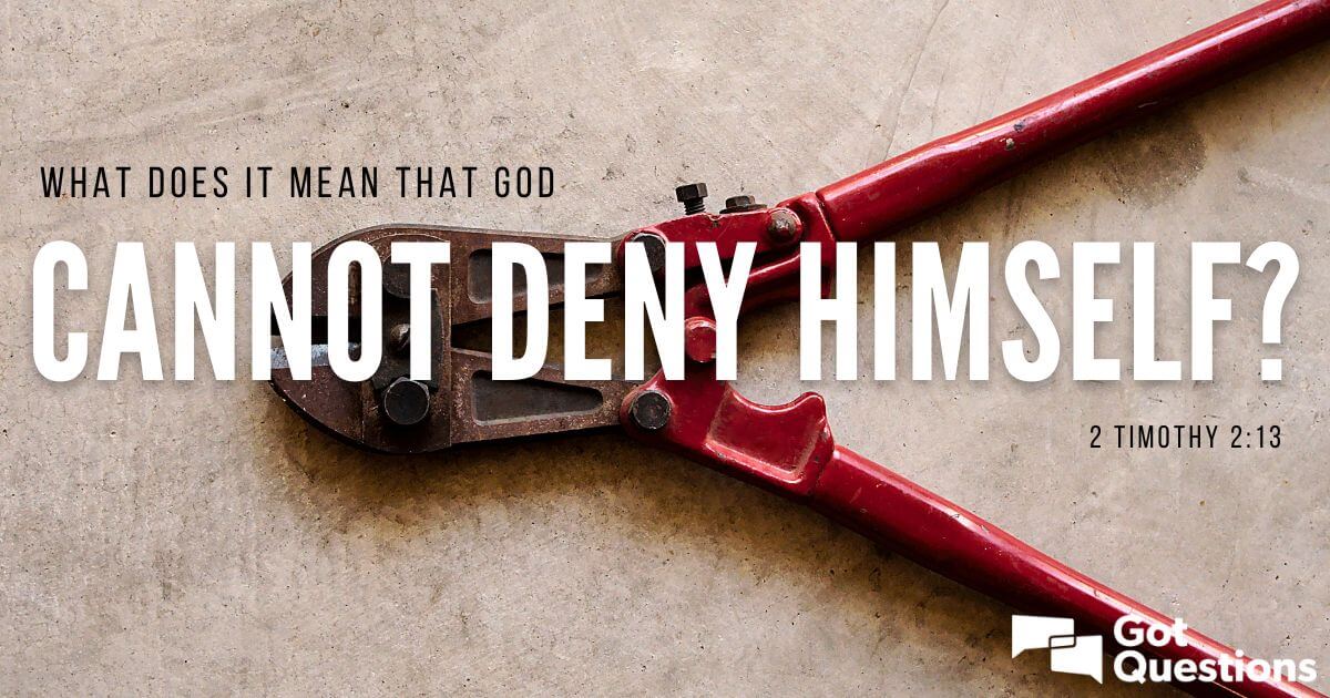 what-does-it-mean-that-god-cannot-deny-himself-2-timothy-2-13