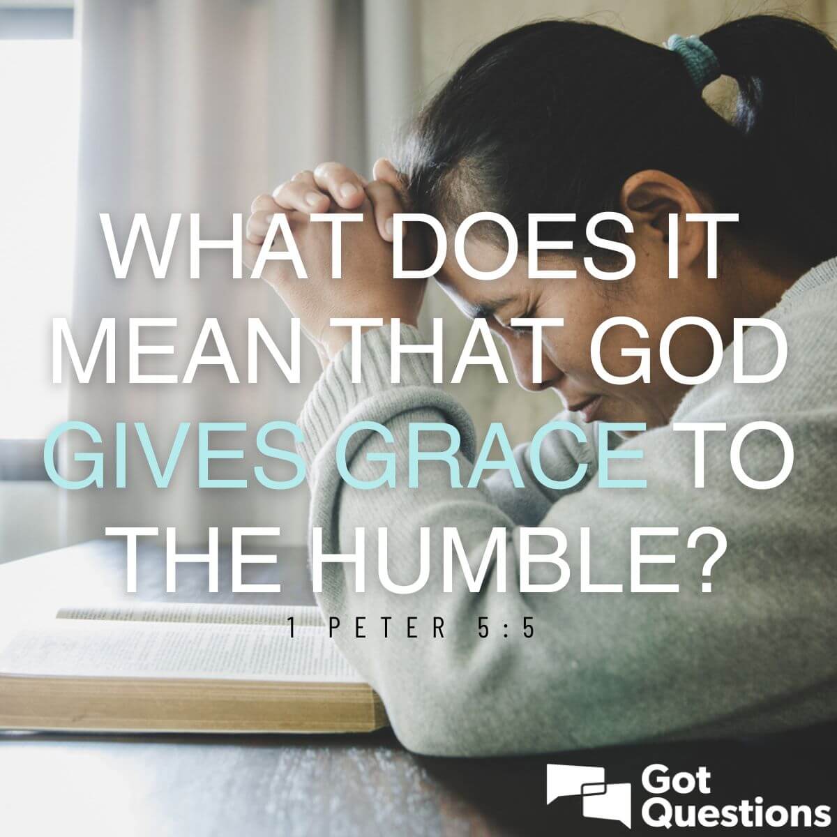 What does it mean that God gives grace to the humble (1 Peter 5:5 ...