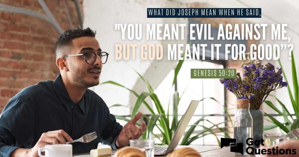 What Did Joseph Mean When He Said You Meant Evil Against Me But God 