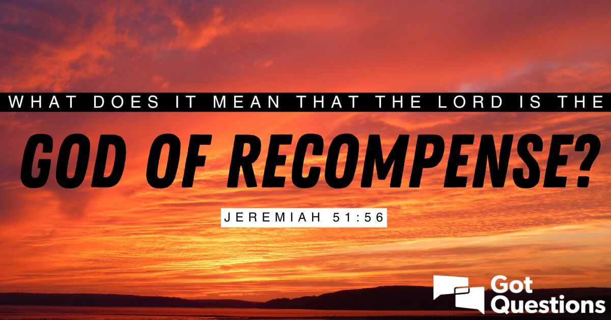 what-does-it-mean-that-the-lord-is-the-god-of-recompense-jeremiah-51