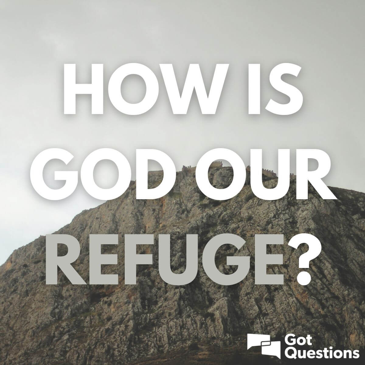 How Is God Our Refuge GotQuestions