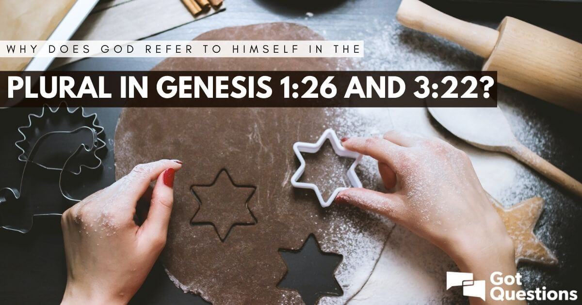 why-does-god-refer-to-himself-in-the-plural-in-genesis-1-26-and-3-22