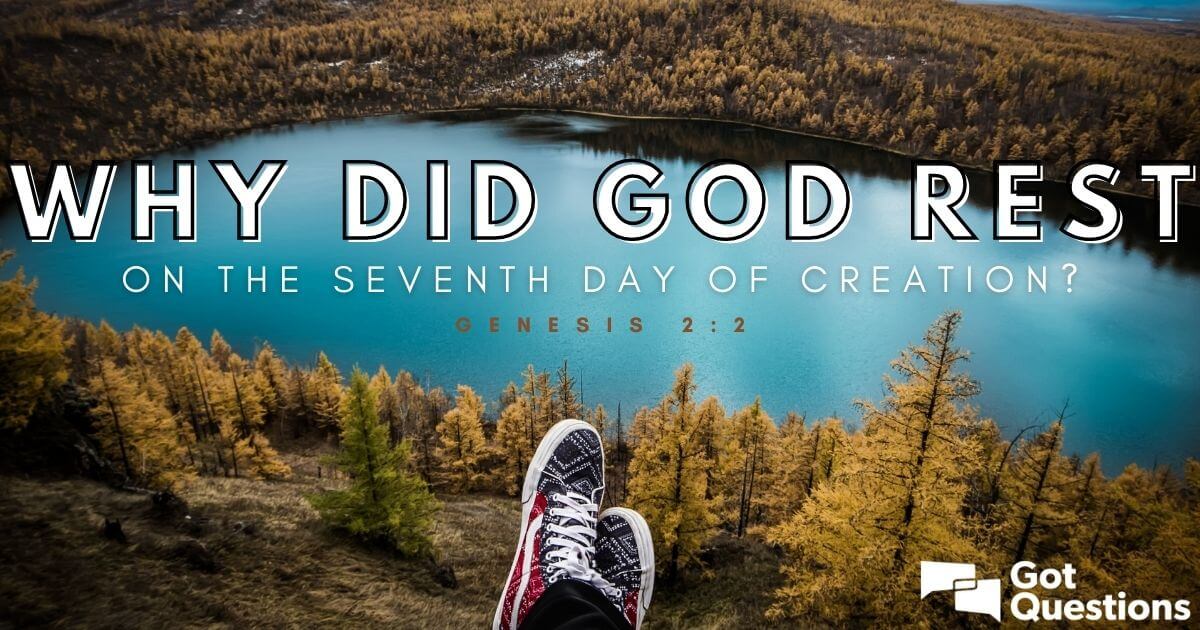 Why Did God Rest On The Seventh Day Of Creation Genesis 2 2 