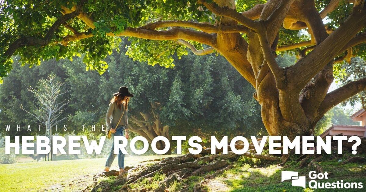 what-is-the-hebrew-roots-movement-gotquestions