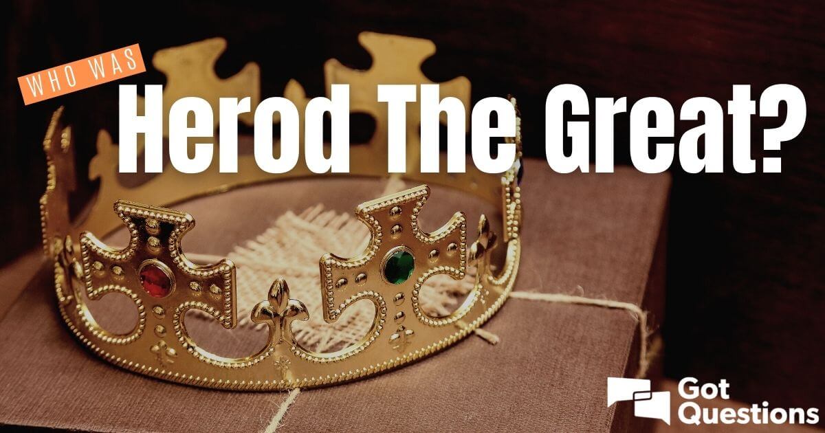 who-was-herod-the-great-gotquestions