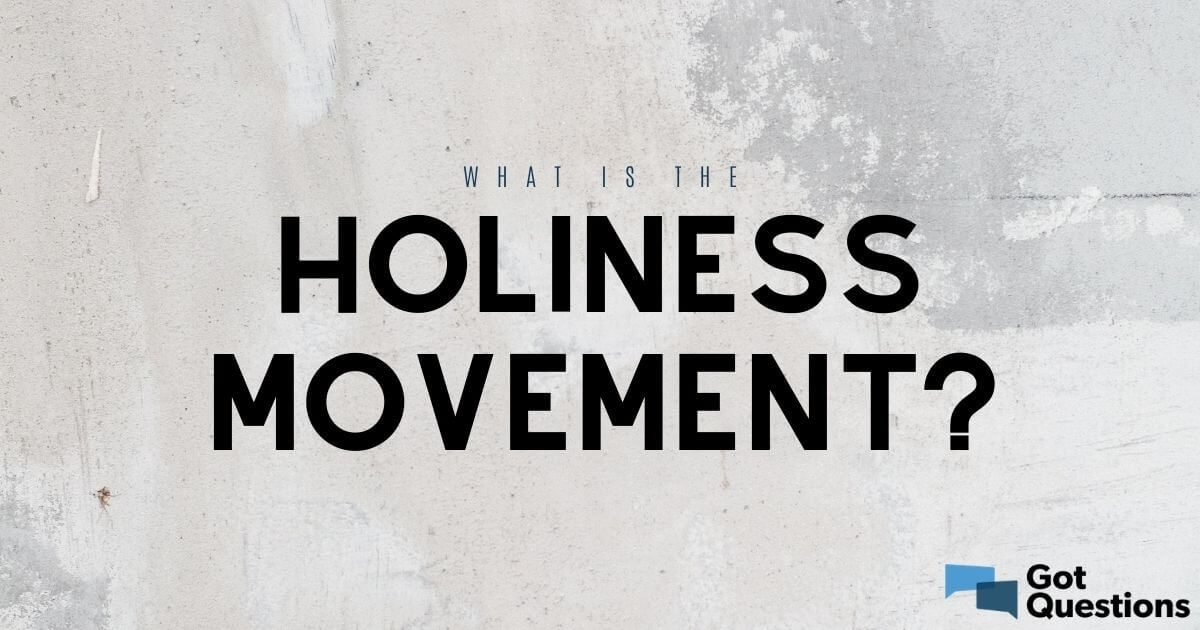 what-is-the-holiness-movement-church-gotquestions