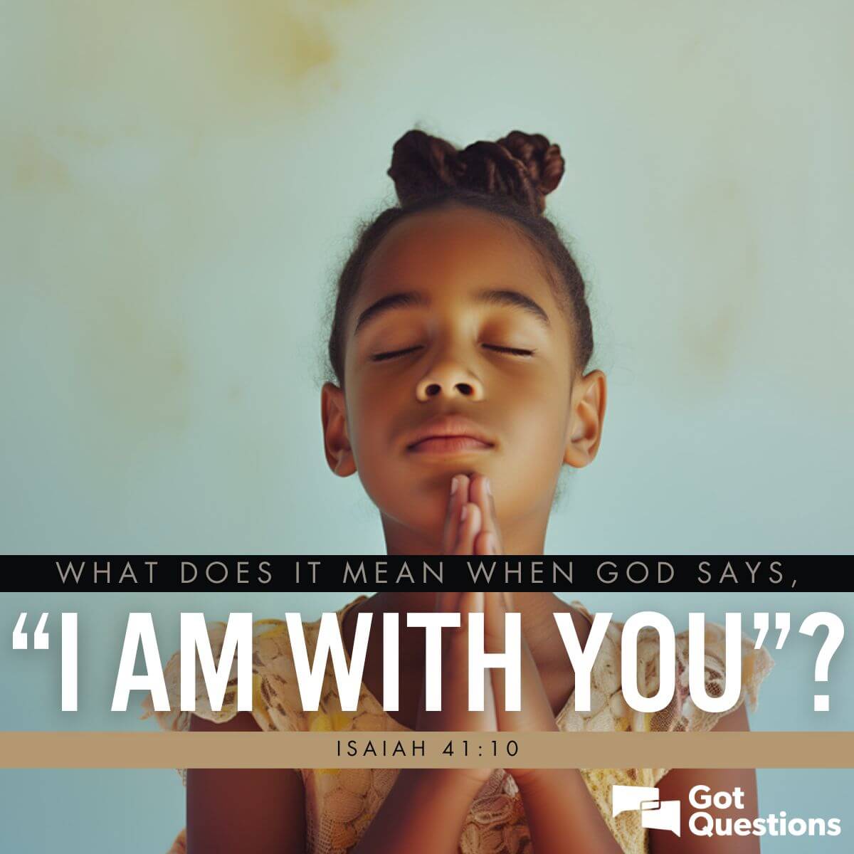 What does it mean when God says, “I am with you” (Isaiah 41:10 ...