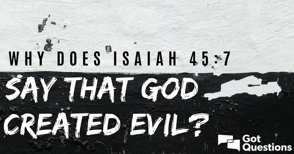 Why Does Isaiah 45 7 Say That God Created Evil GotQuestions