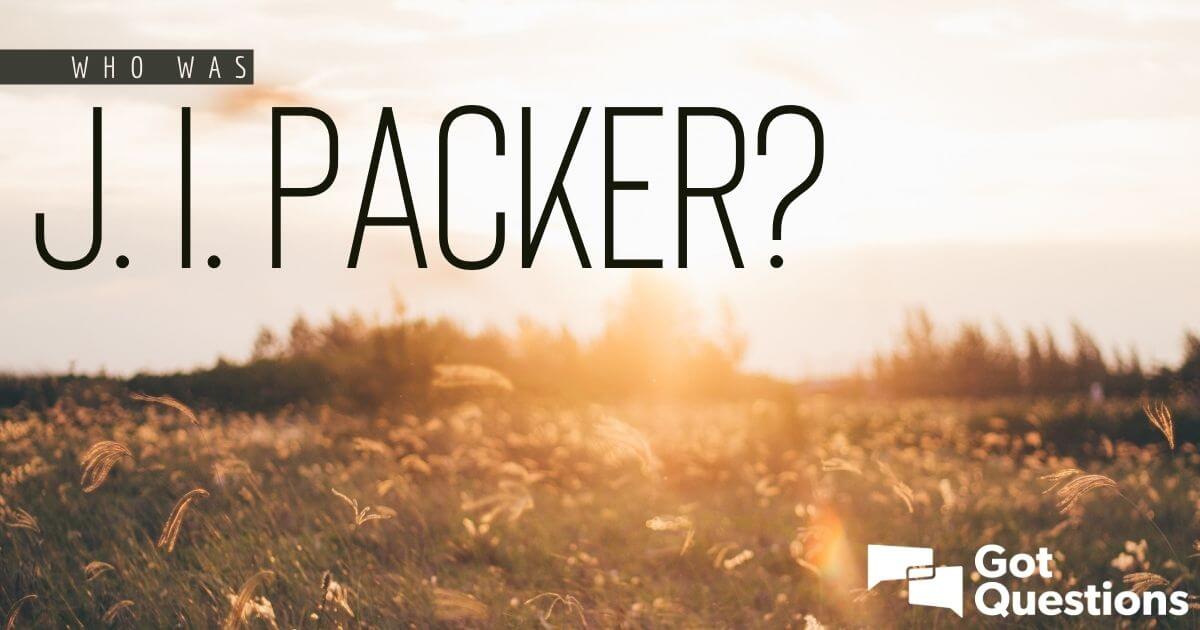 Who was J. I. Packer? | GotQuestions.org