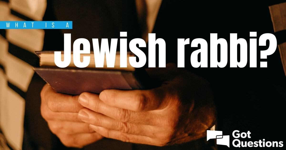 what-is-a-jewish-rabbi-gotquestions