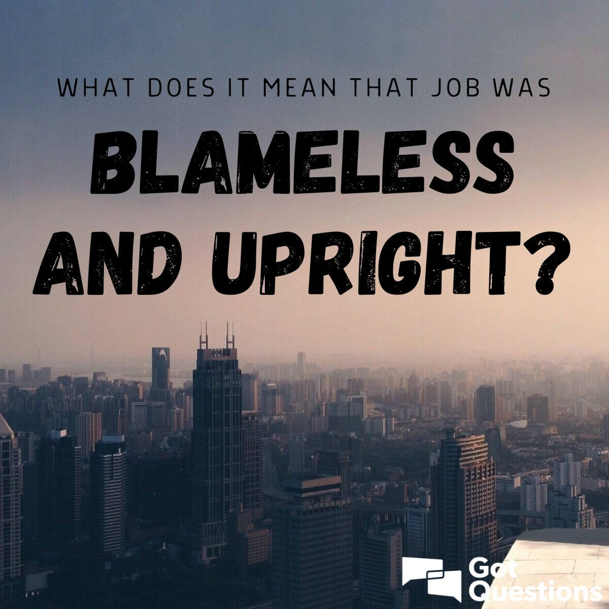 What Does It Mean That Job Was Blameless And Upright GotQuestions