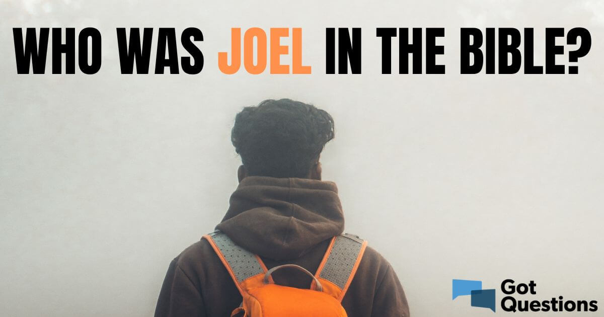 who-was-joel-in-the-bible-gotquestions