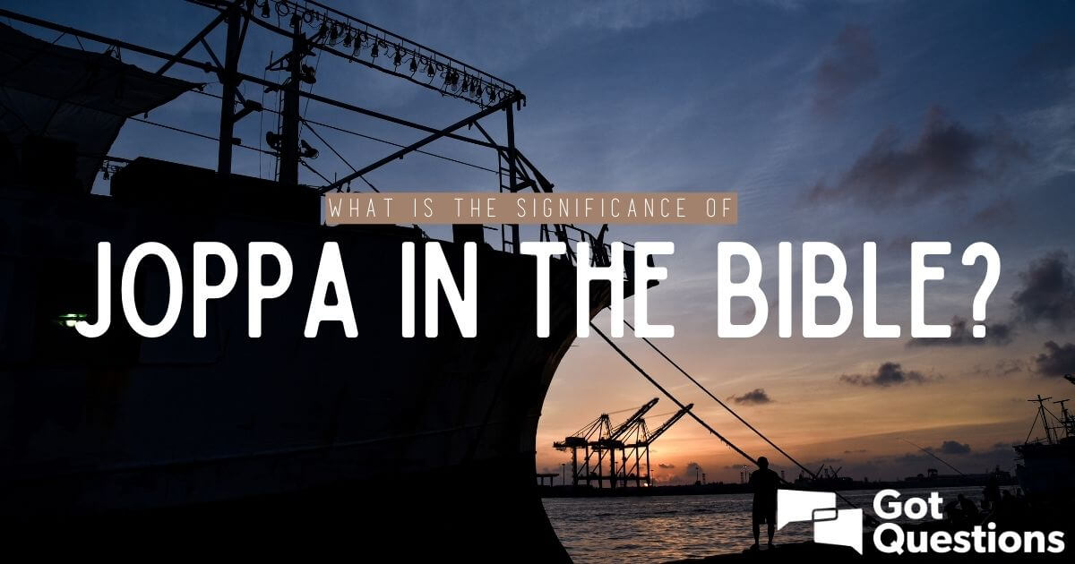 what-is-the-significance-of-joppa-in-the-bible-gotquestions