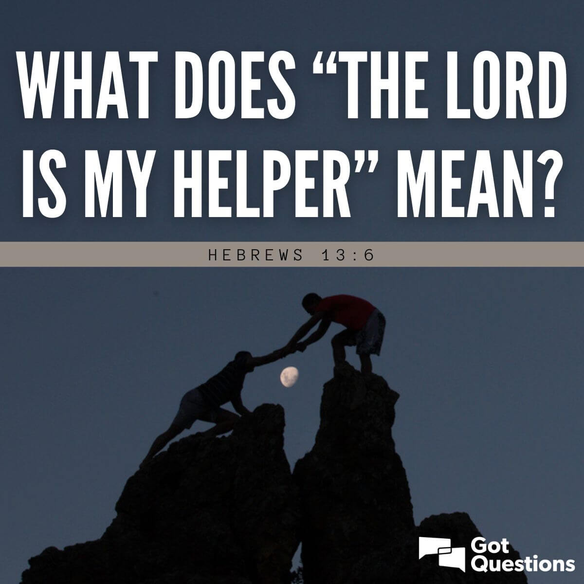 What does “the Lord is my helper” mean (Hebrews 13:6)? | GotQuestions.org