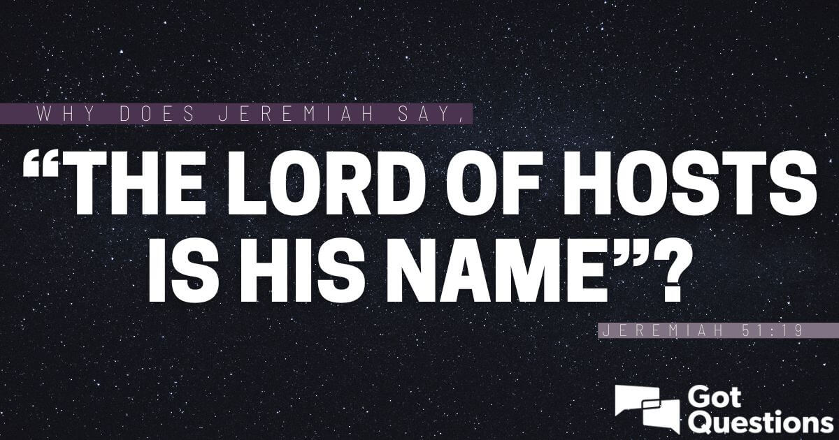 why-does-jeremiah-say-the-lord-of-hosts-is-his-name-jeremiah-51-19