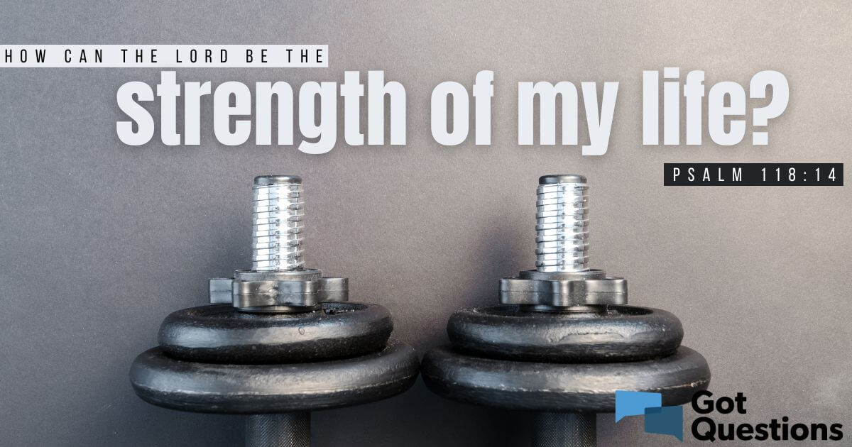 the lord is the strength of my life meaning