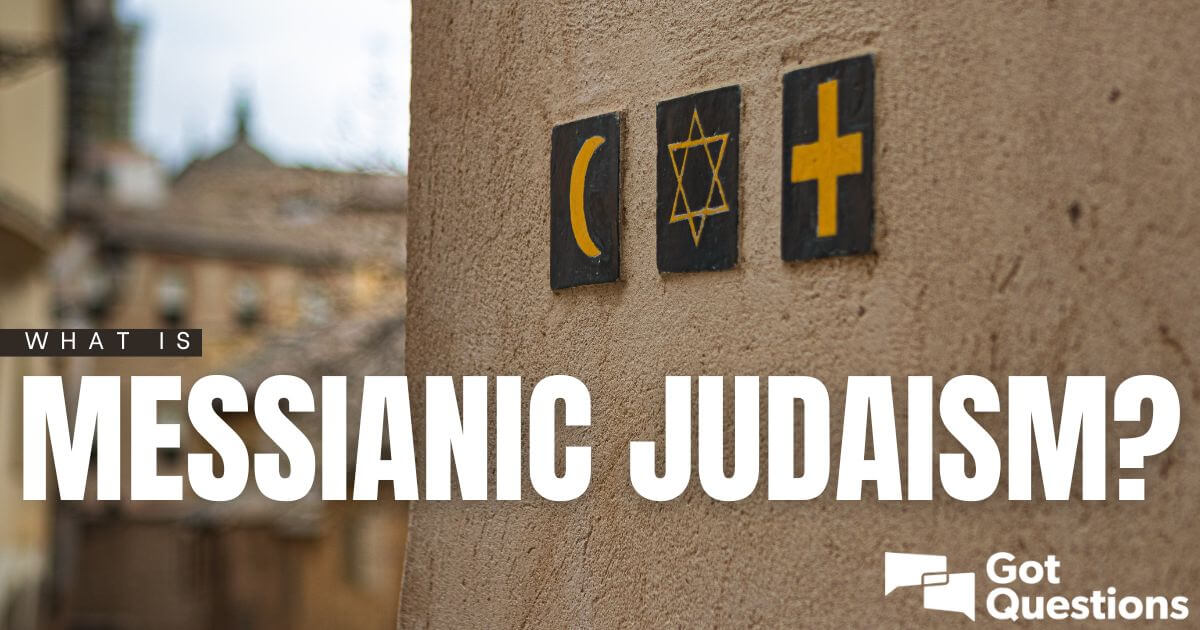 What Is Messianic Judaism GotQuestions