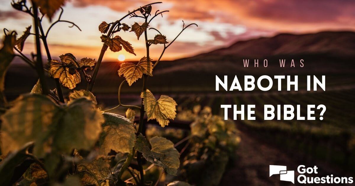 Who Was Naboth In The Bible? | GotQuestions.org