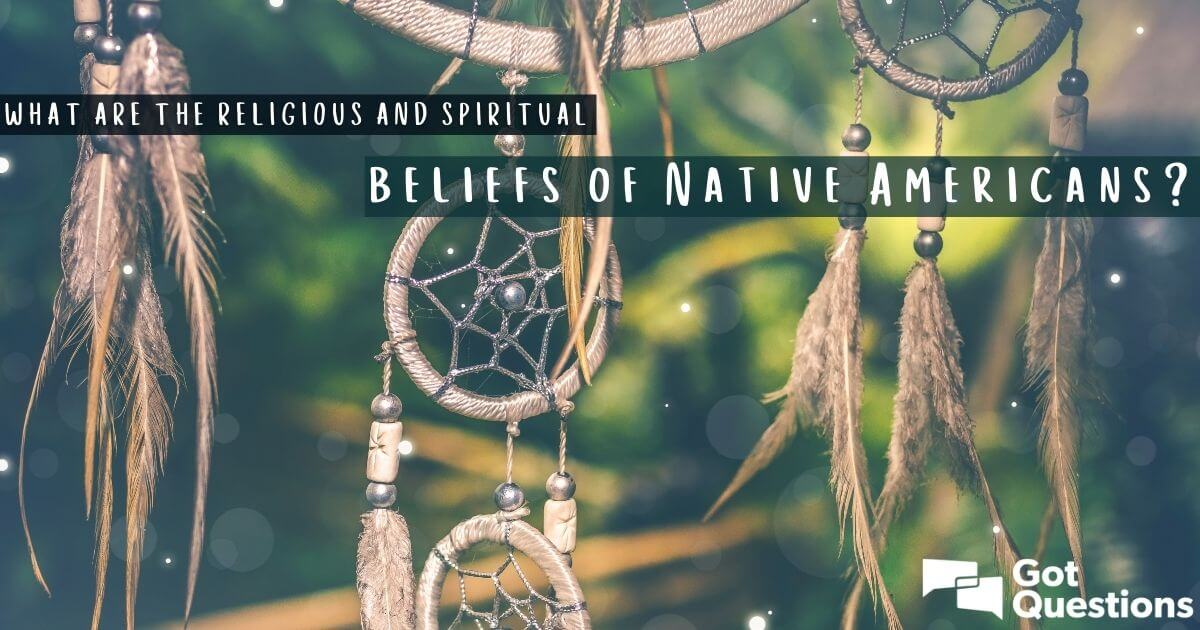 What Are The Religious Spiritual Beliefs Of Native Americans 