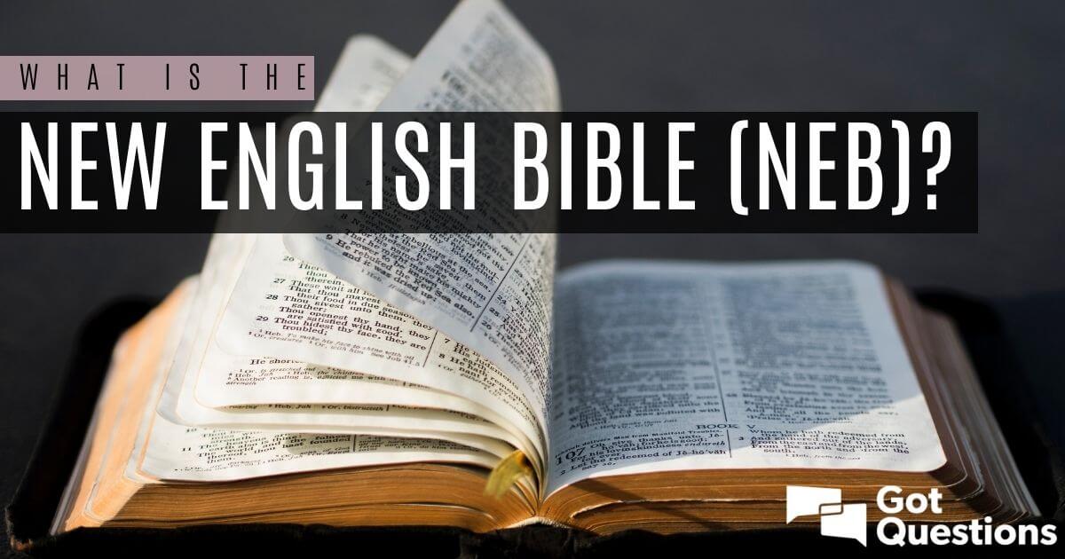 what-is-the-new-english-bible-neb-gotquestions