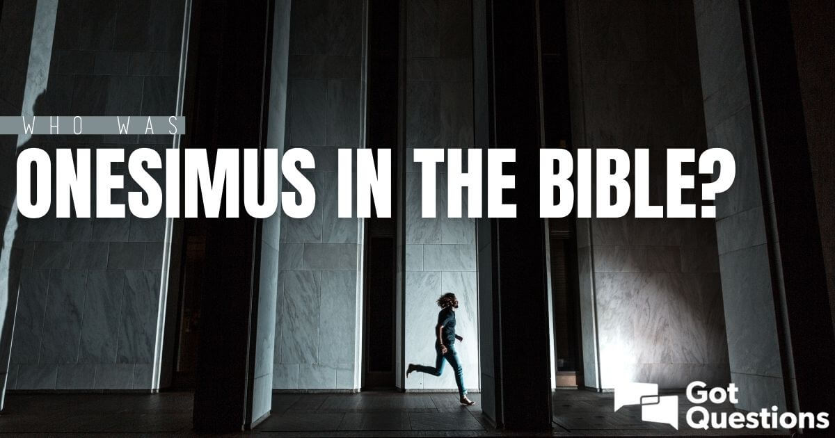 Who Was Onesimus In The Bible? | Gotquestions.org