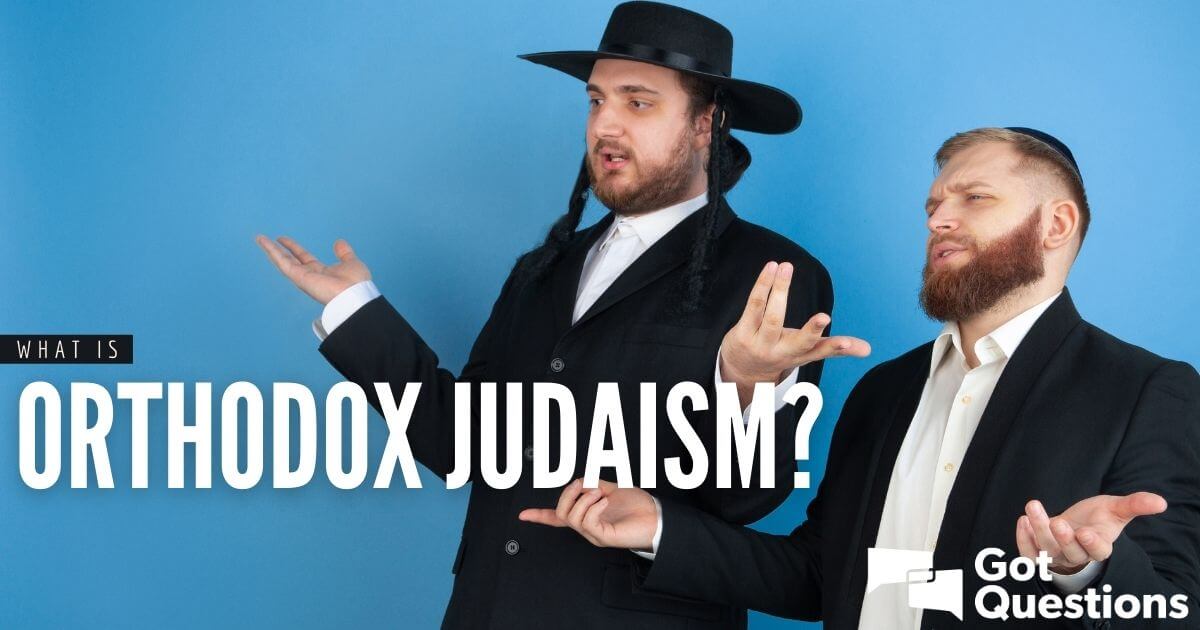 what-is-orthodox-judaism-gotquestions