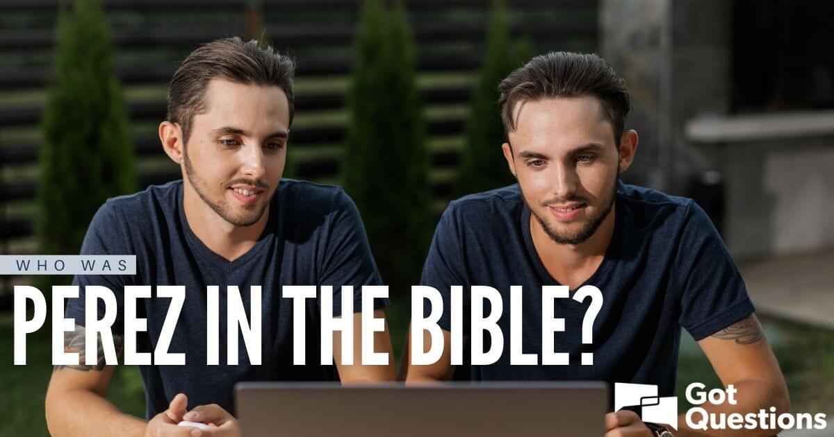 who-was-perez-in-the-bible-gotquestions