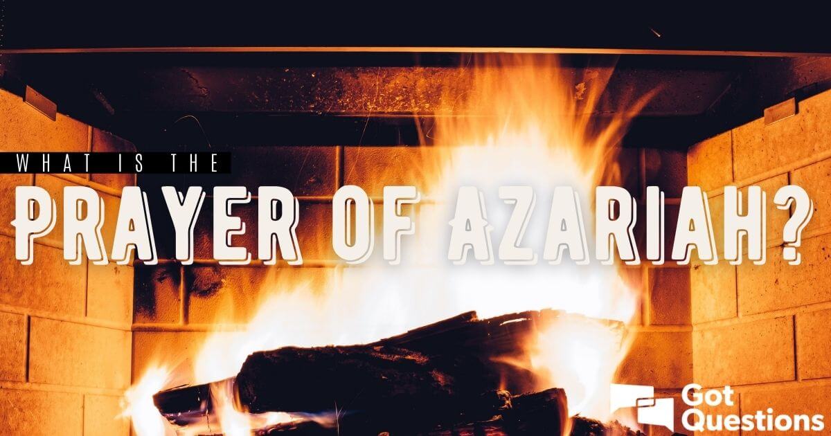 what-is-the-prayer-of-azariah-gotquestions