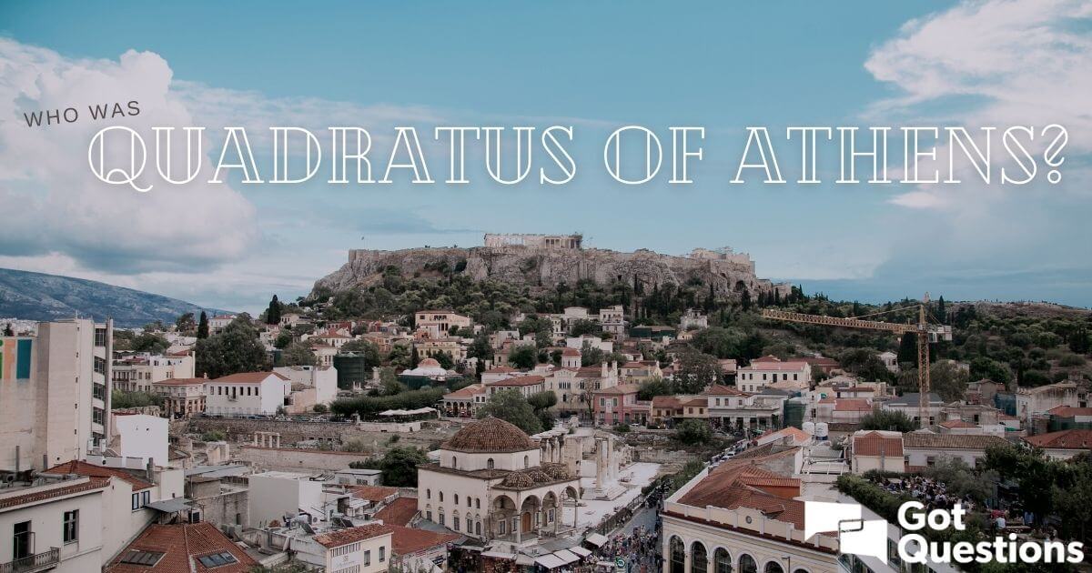 Who was Quadratus of Athens? | GotQuestions.org