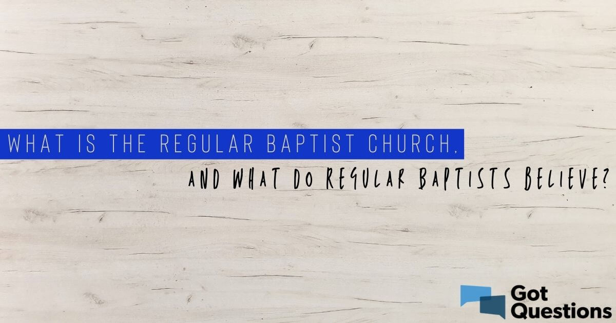 what-is-the-regular-baptist-church-and-what-do-regular-baptists