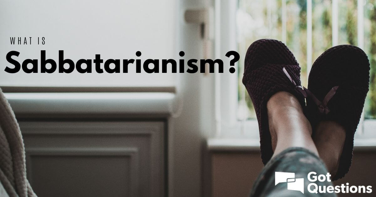 what-is-sabbatarianism-what-is-a-sabbatarian-gotquestions