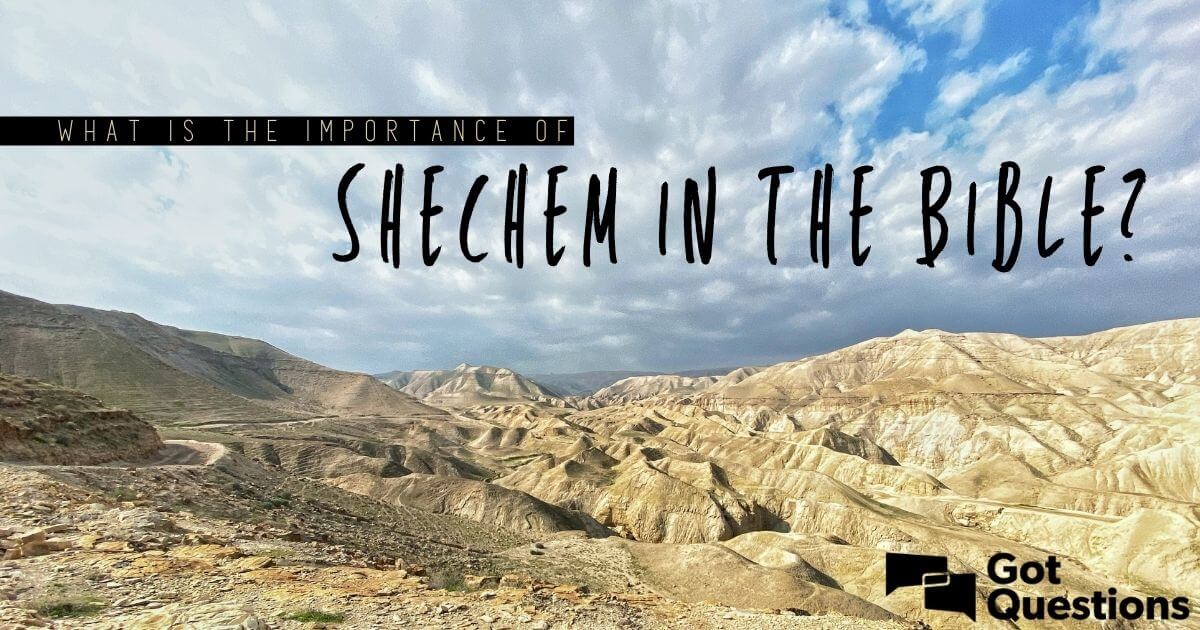 what-is-the-importance-of-shechem-in-the-bible-gotquestions