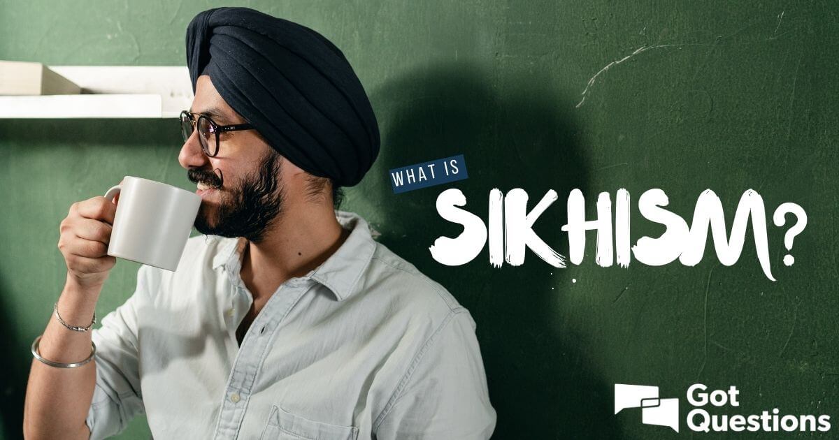 What is Sikhism? | GotQuestions.org