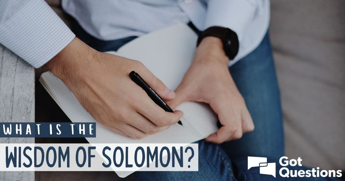 What is the Wisdom of Solomon GotQuestions org