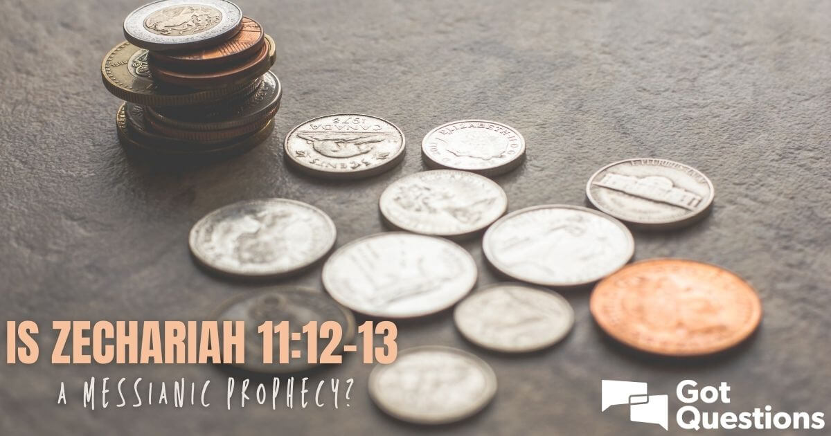 Is Zechariah 11:12-13 a Messianic prophecy? | GotQuestions.org