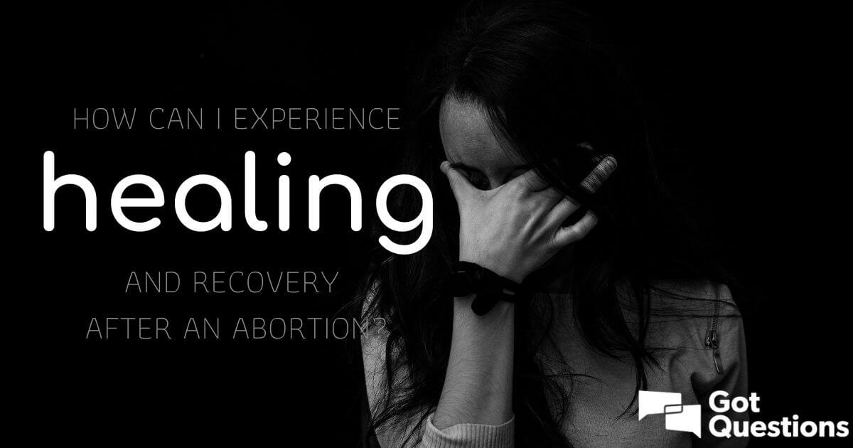 How Can I Experience Healing And Recovery After An Abortion ...