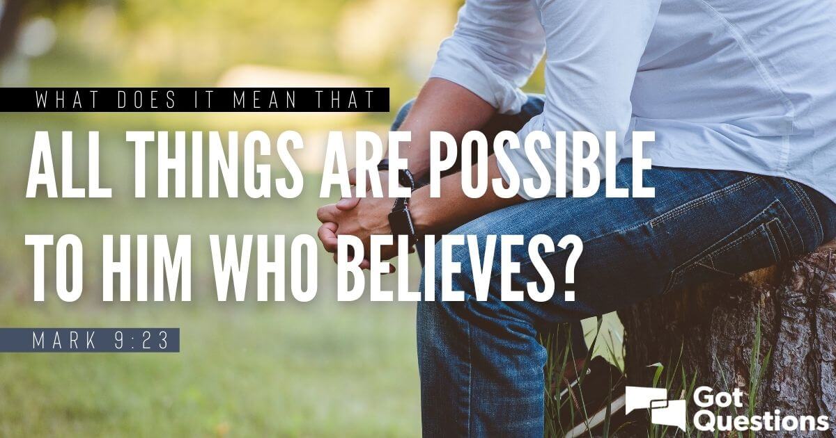 What Does It Mean That All Things Are Possible To Him Who Believes