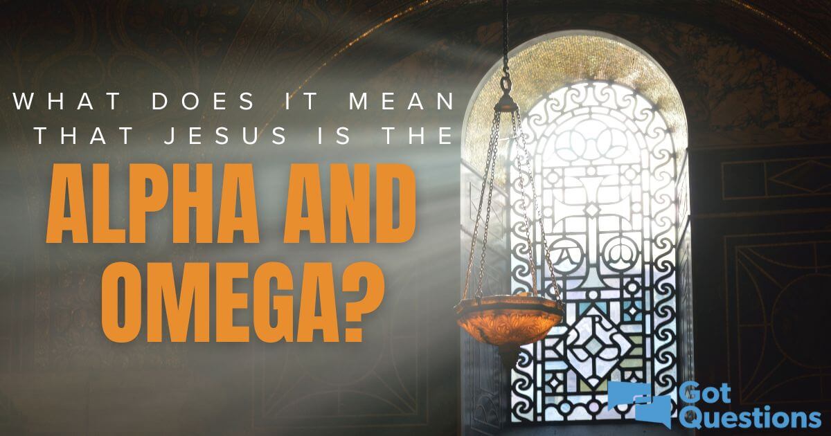 What does it mean that Jesus is the Alpha and the Omega