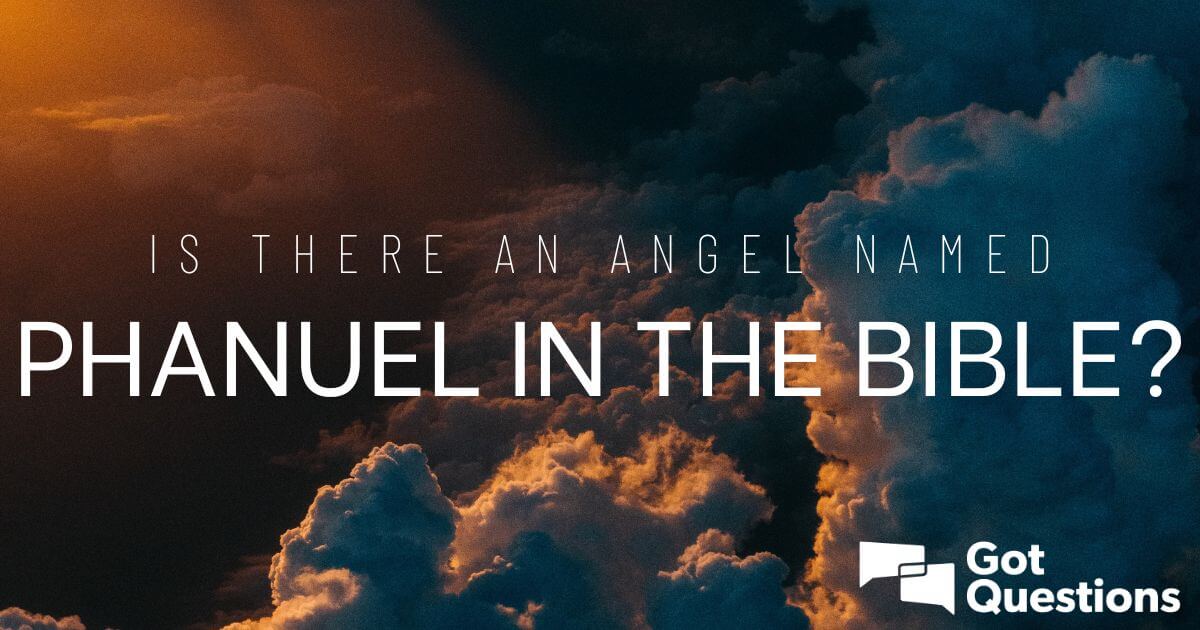 Is there an angel named Phanuel in the Bible? | GotQuestions.org