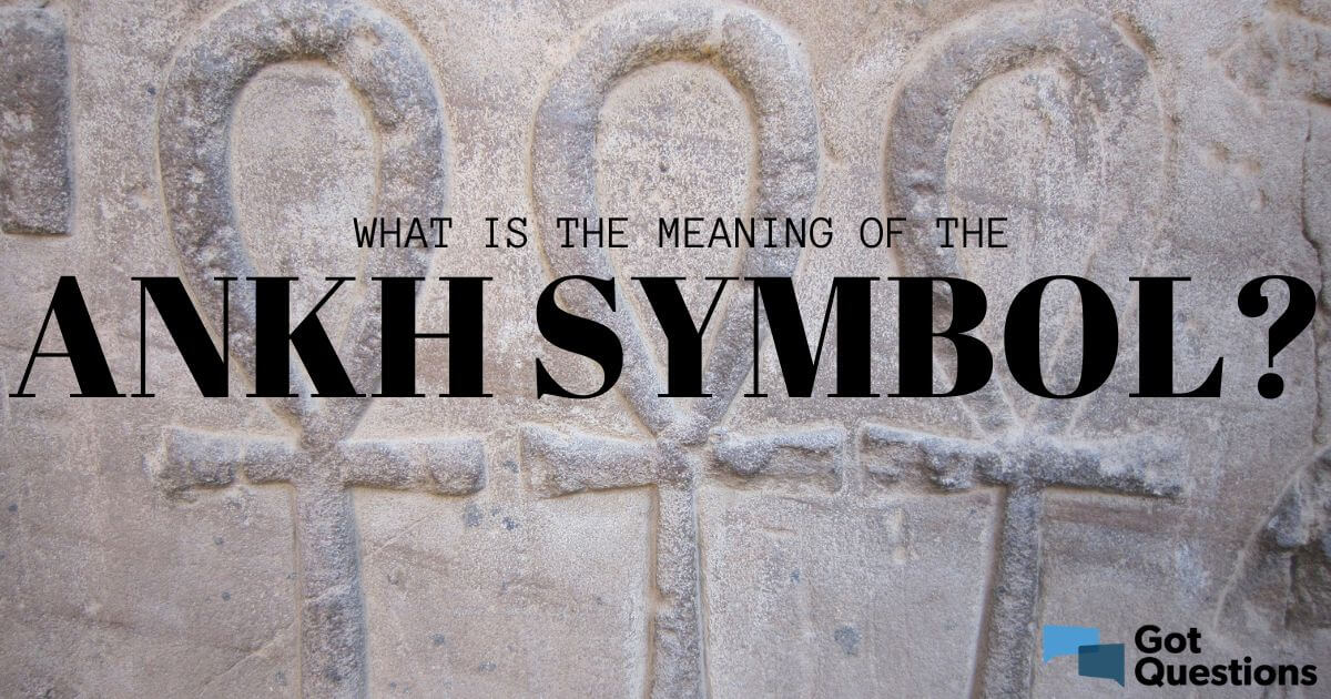 What Is The Meaning Of The Ankh Symbol GotQuestions