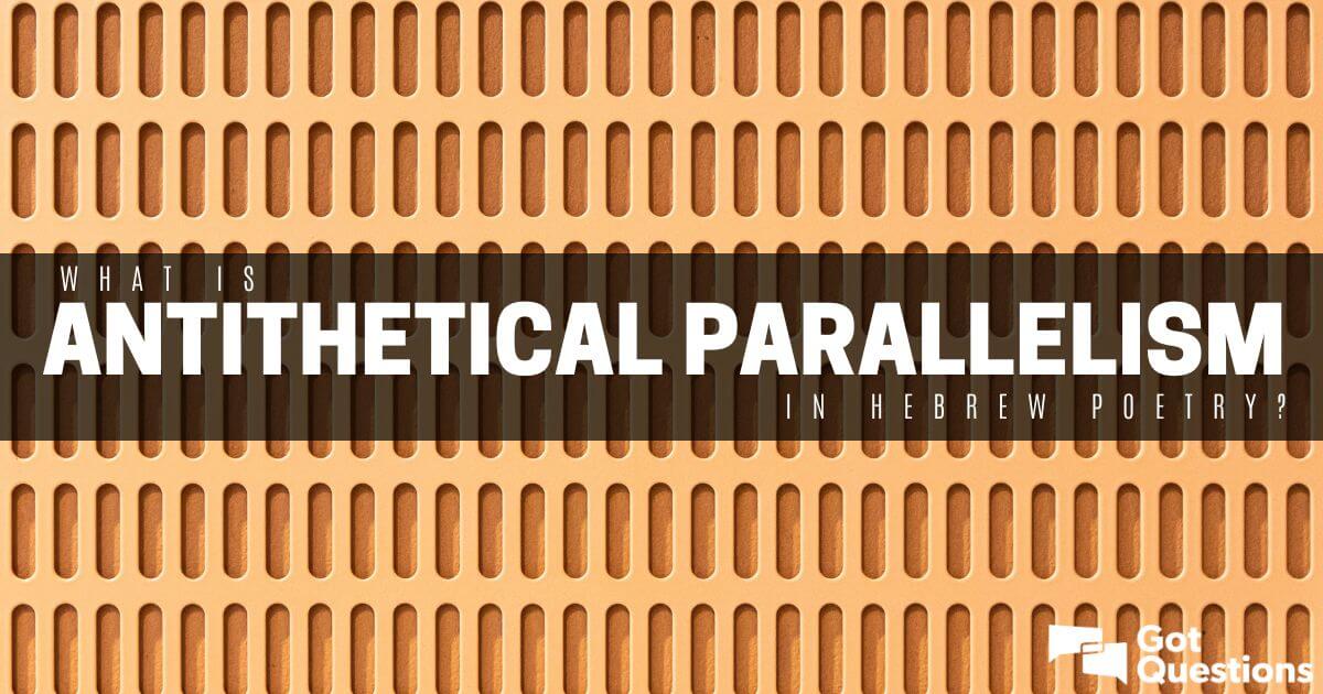 what-is-antithetical-parallelism-in-hebrew-poetry-gotquestions