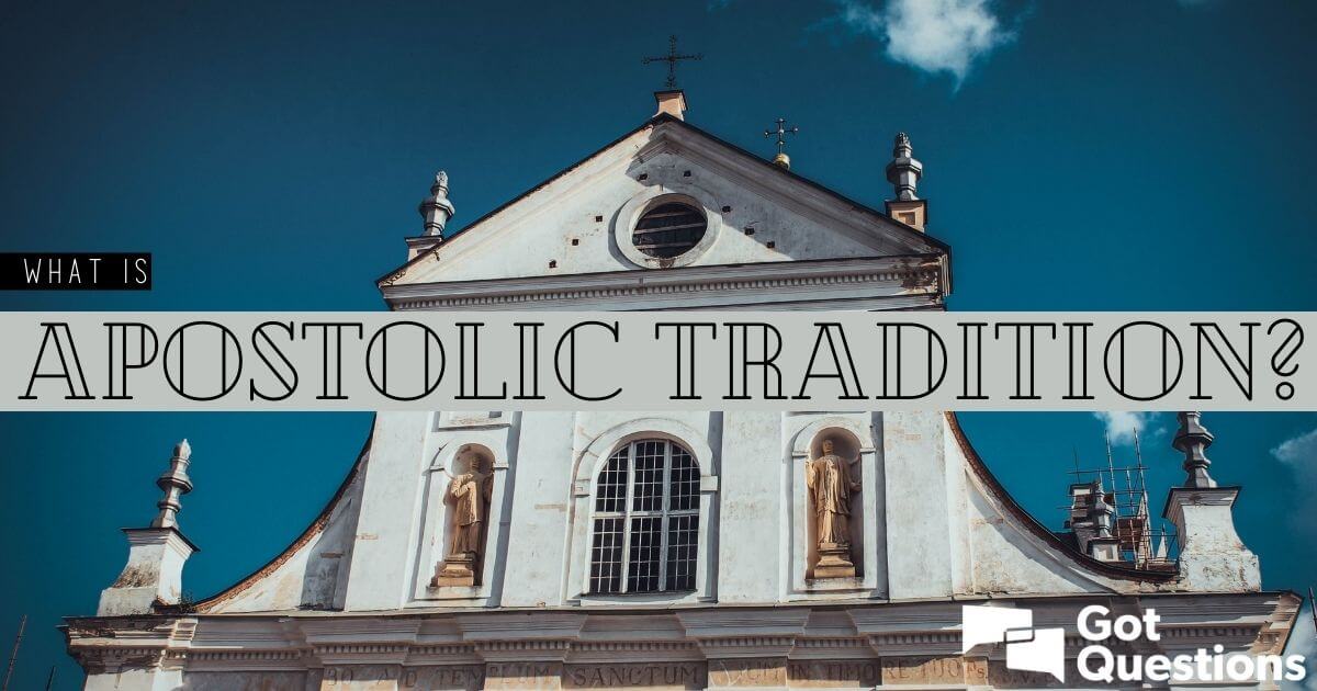 What Is Apostolic Tradition GotQuestions