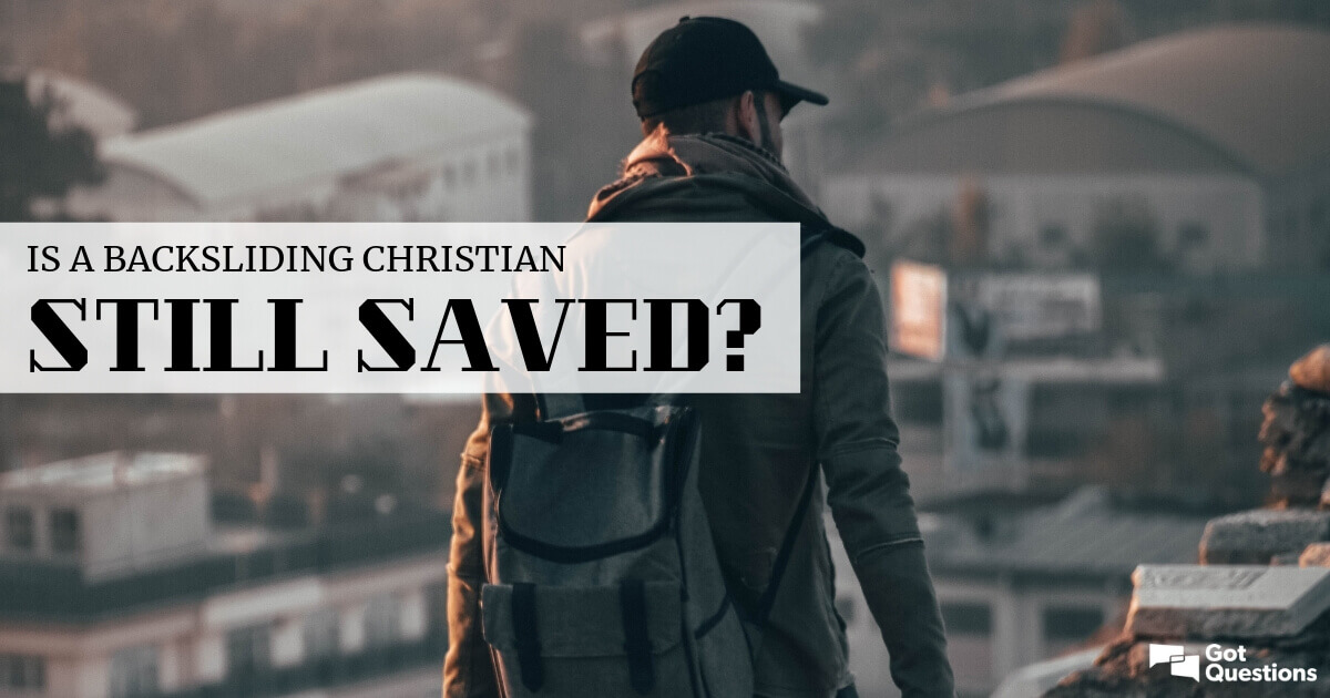 Is a backsliding Christian still saved?