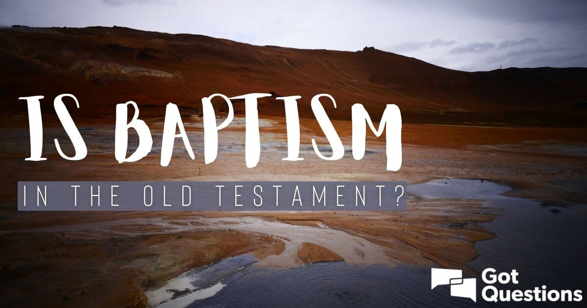 Is Baptism In The Old Testament? | GotQuestions.org