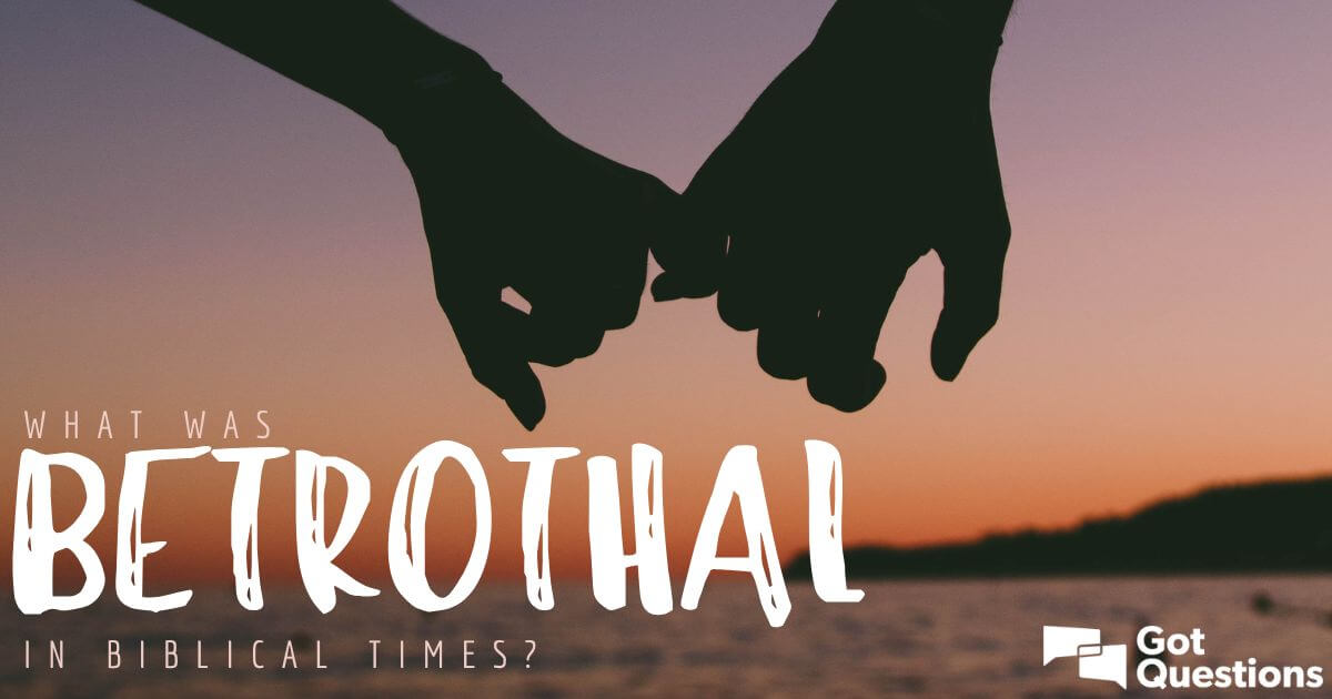 What was betrothal in biblical times? | GotQuestions.org