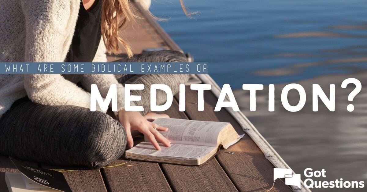 What are some biblical examples of meditation? | GotQuestions.org