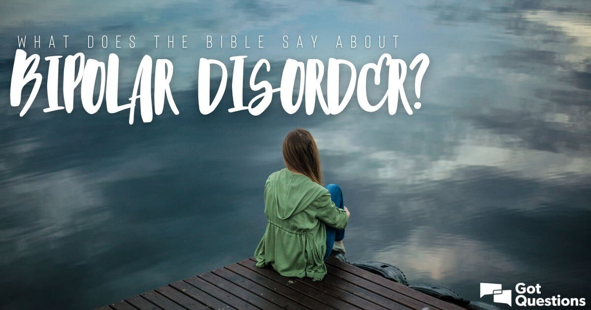 What does the Bible say about Bipolar Disorder / Manic Depression