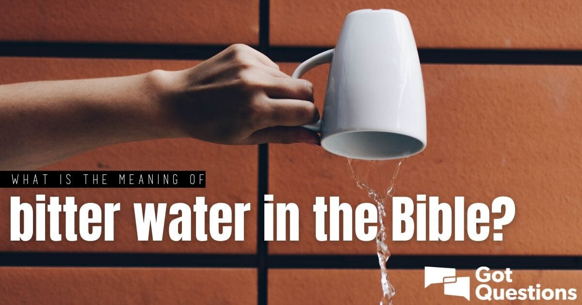 What Is The Meaning Of Bitter Water In The Bible GotQuestions