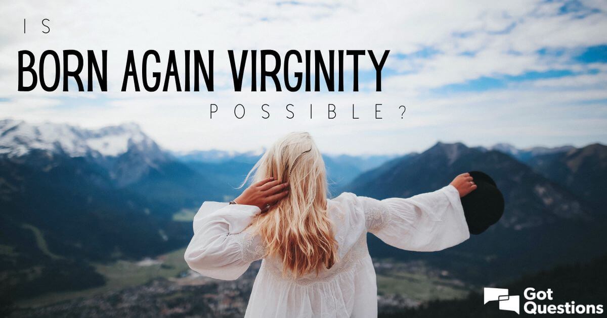 Is Born Again Virginity Possible