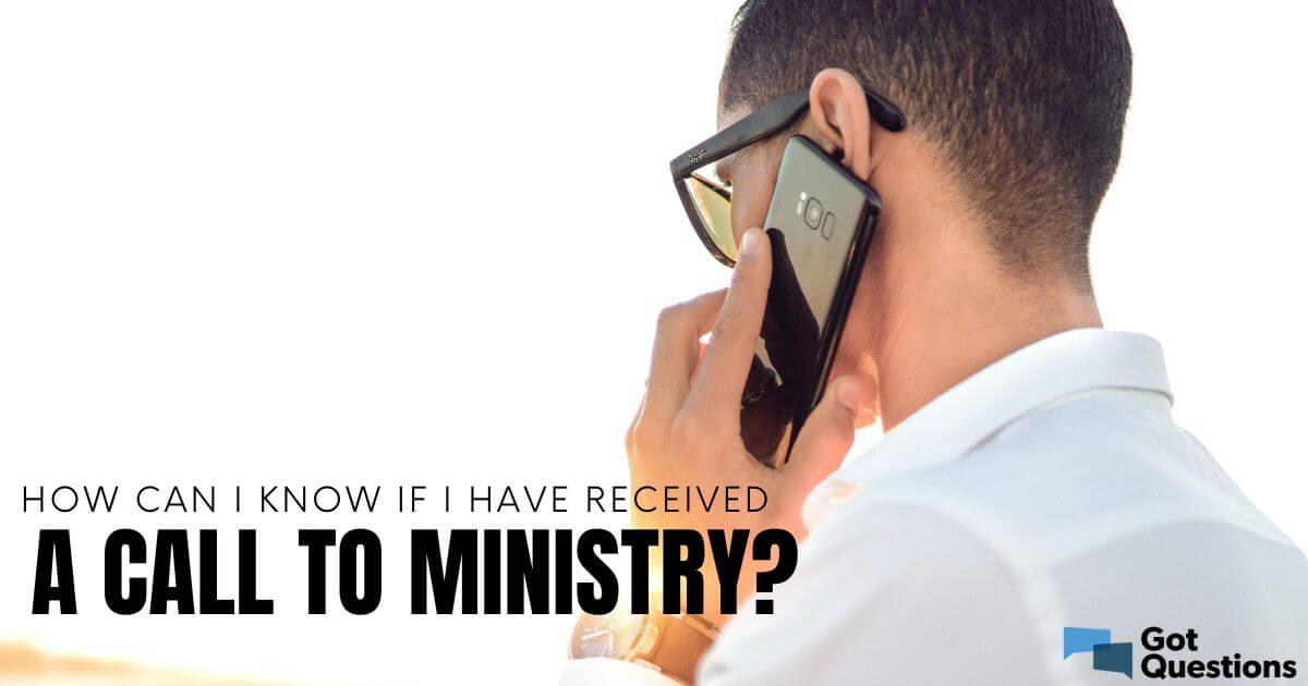 how-can-i-know-if-i-have-received-a-call-to-ministry-gotquestions